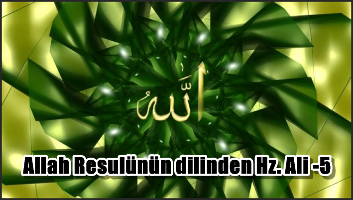 <Allah Resulünün dilinden Hz. Ali -5-
