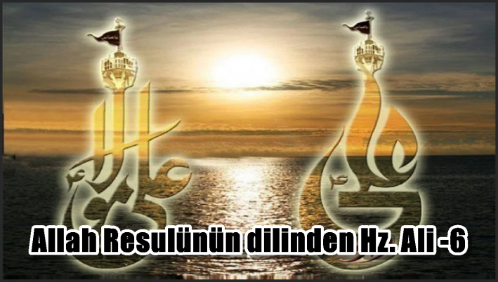 <Allah Resulünün dilinden Hz. Ali -6-