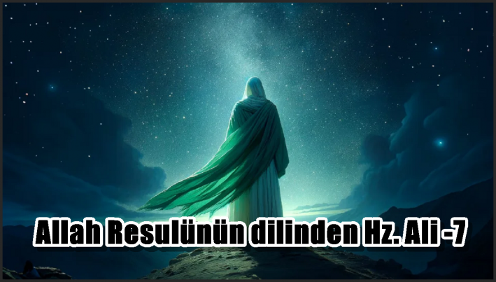 <Allah Resulünün dilinden Hz. Ali -7