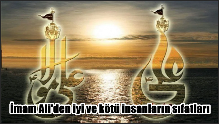 <İmam Ali’den iyi ve kötü insanların sıfatları