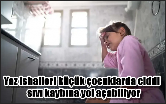 <Yaz ishalleri küçük çocuklarda ciddi sıvı kaybına yol açabiliyor
