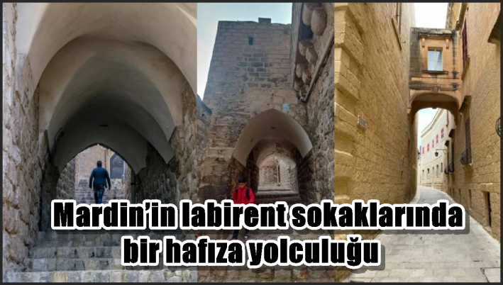 Mardin’in labirent sokaklarında bir hafıza yolculuğu