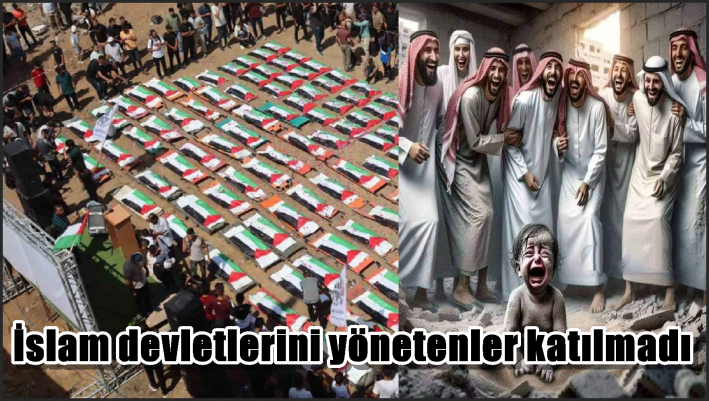 İslam devletlerini yönetenler katılmadı
