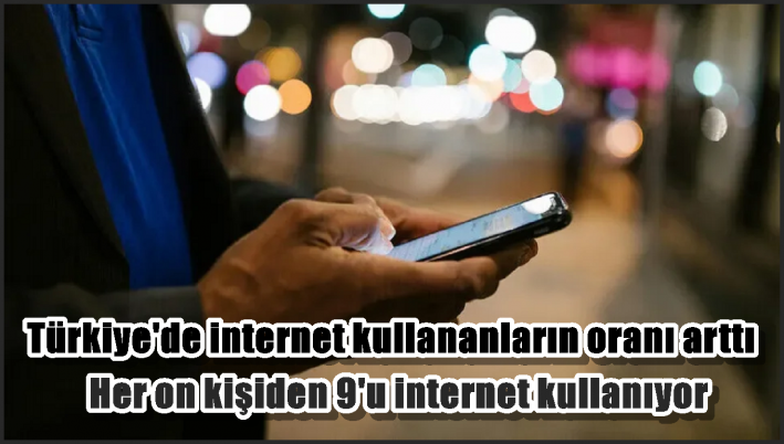 Türkiye’de internet kullananların oranı arttı.....
