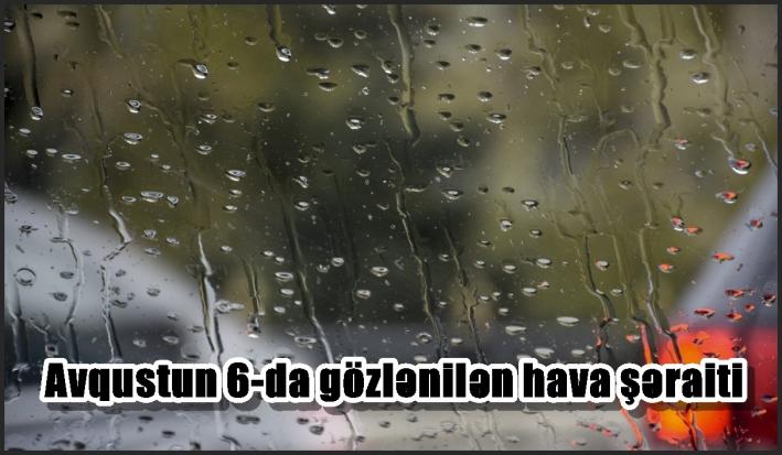 Avqustun 6-da gözlənilən hava şəraiti.....
