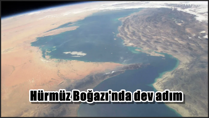 Hürmüz Boğazı’nda dev adım