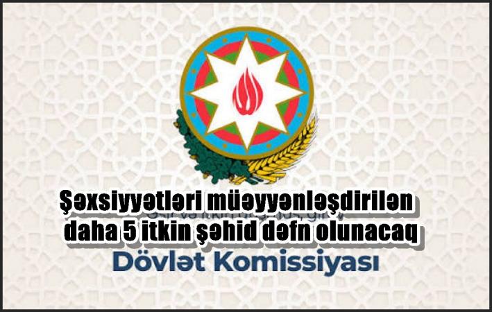 Şəxsiyyətləri müəyyənləşdirilən daha 5 itkin şəhid dəfn olunacaq
