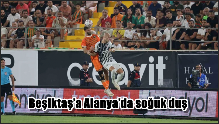 <Beşiktaş’a Alanya’da soğuk duş