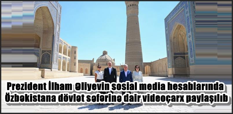 Prezident İlham Əliyevin sosial media hesablarında Özbəkistana dövlət səfərinə dair videoçarx paylaşılıb