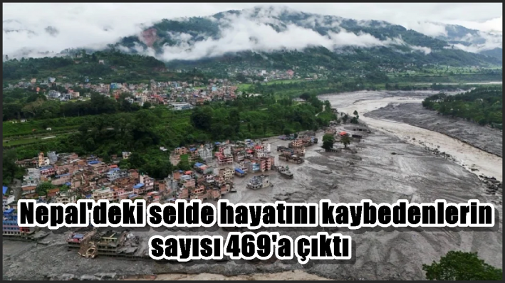 Nepal’deki selde hayatını kaybedenlerin sayısı 469’a çıktı