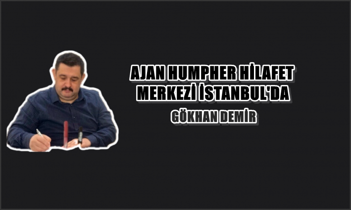 AJAN HUMPHER HİLAFET MERKEZİ İSTANBUL’DA