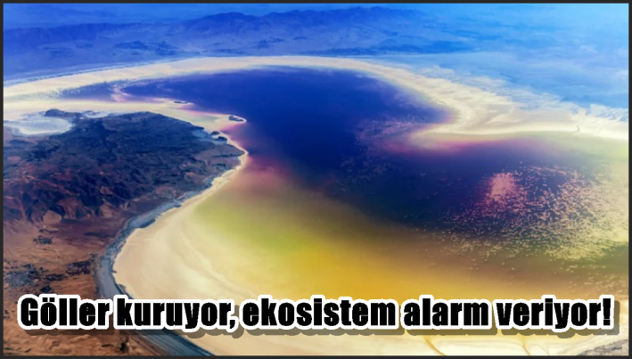 Göller kuruyor, ekosistem alarm veriyor!