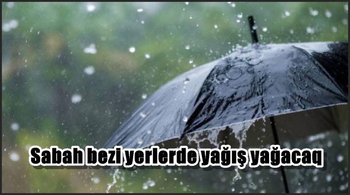 Sabah bəzi yerlərdə yağış yağacaq..*..