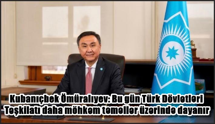Kubanıçbek Ömüralıyev: Bu gün Türk Dövlətləri Təşkilatı daha möhkəm təməllər üzərində dayanır