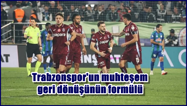 Trabzonspor’un muhteşem geri dönüşünün formülü